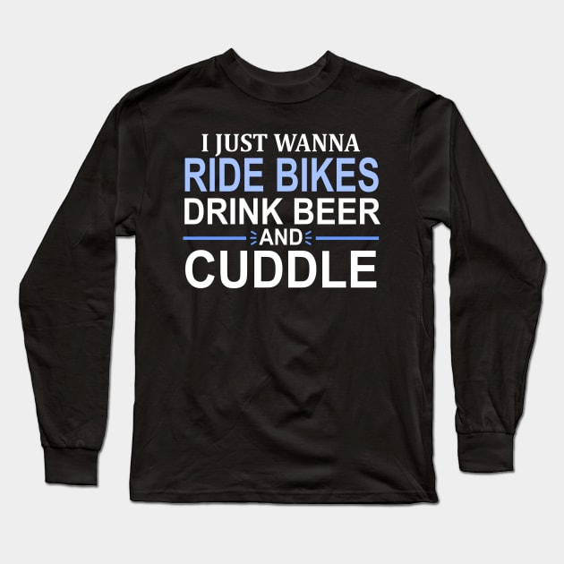 I Just Wanna Ride Bikes Drink Beer And Cuddle Long Sleeve T-Shirt by Mas Design